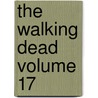 The Walking Dead Volume 17 by Robert Kirkman