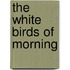 The White Birds Of Morning