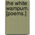 The White Wampum. [Poems.]