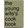 The Young Wife's Cook Book door Hannah Mary Bouvier Peterson