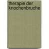 Therapie der Knochenbruche door Von Bohmersheim Bohm Edler