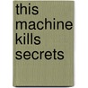 This Machine Kills Secrets door Andy Greenberg