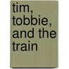 Tim, Tobbie, and the Train door Regis L. Leclerc