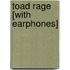 Toad Rage [With Earphones]