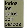 Todos Los Gatos Son Pardos by Carlos Fuentes