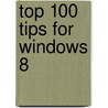 Top 100 Tips for Windows 8 door Tim Sievers