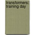 Transformers: Training Day