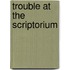 Trouble at the Scriptorium