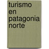 Turismo En Patagonia Norte door Mar A. Gabriela Torre