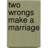 Two Wrongs Make a Marriage door Christine Merrill