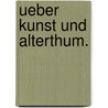 Ueber Kunst und Alterthum. door Johann Wolfgang von Goethe