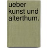 Ueber Kunst und Alterthum. by Johann Wolfgang von Goethe