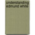 Understanding Edmund White