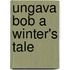Ungava Bob A Winter's Tale
