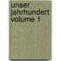 Unser Jahrhundert Volume 1