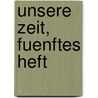 Unsere Zeit, fuenftes Heft door Johann Konrad Friederich