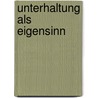 Unterhaltung als Eigensinn door Wolfgang Muhl-Benninghaus
