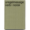 Uregelmessige verb i norsk door Eldrid Hågård Aas