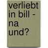 Verliebt in Bill - na und? by Schmid Vanessa