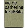 Vie De Catherine Tekak8Ita door Onbekend