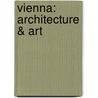 Vienna: Architecture & Art by Tobias Kunz