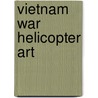 Vietnam War Helicopter Art door John Brennan