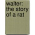 Walter: The Story of a Rat
