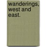 Wanderings, West and East. by Edward Bartrum