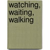 Watching, Waiting, Walking by Andy Rider