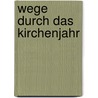 Wege durch das Kirchenjahr door Andreas Obenauer