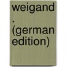 Weigand . (German Edition) by Schlaf Johannes