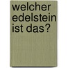 Welcher Edelstein ist das? by Rupert Hochleitner