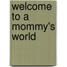 Welcome to a Mommy's World by Katie Turner Brave