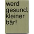 Werd gesund, kleiner Bär!