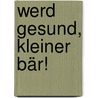 Werd gesund, kleiner Bär! door Sandra Grimm