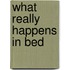 What Really Happens in Bed