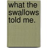 What the Swallows told me. door L.P. Mohun Harris