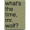 What's the Time, Mr. Wolf? by Debie Gliori