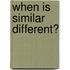 When Is Similar Different?