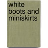 White Boots and Miniskirts door Jacky Hyams