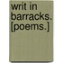 Writ in Barracks. [Poems.]
