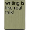Writing Is Like Real Talk! door Jane Miller