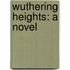 Wuthering Heights: a Novel