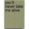 You'll Never Take Me Alive door Nick Bleszynski