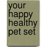 Your Happy Healthy Pet Set door Bardie McLennan