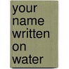 Your Name Written On Water door Irene Gonzalez Frei