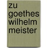 Zu Goethes Wilhelm Meister door Richard Schoeps