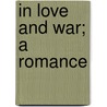 in Love and War; a Romance door Charles Gibbon