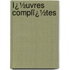 Ï¿½Uvres Complï¿½Tes by Franï¿½Ois Marie Arouet De Voltaire