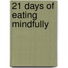21 Days of Eating Mindfully door Lorrie Jones